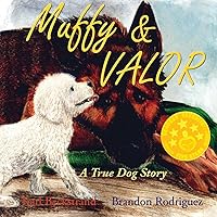Muffy & Valor: A True Dog Story (True Pet Stories for Kids)