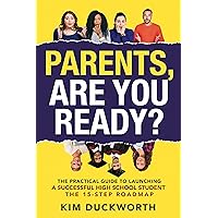 Parents, Are You Ready?: The Practical Guide to Launching a Successful High School Student - The 15 Step Roadmap Parents, Are You Ready?: The Practical Guide to Launching a Successful High School Student - The 15 Step Roadmap Kindle Hardcover Paperback