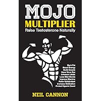 Mojo Multiplier: Increase Testosterone Naturally: Have more energy, build muscle, burn fat, enhance libido, improve confidence. Mojo Multiplier: Increase Testosterone Naturally: Have more energy, build muscle, burn fat, enhance libido, improve confidence. Kindle