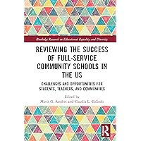 Reviewing the Success of Full-Service Community Schools in the US: Challenges and Opportunities for Students, Teachers, and Communities (Routledge Research in Educational Equality and Diversity) Reviewing the Success of Full-Service Community Schools in the US: Challenges and Opportunities for Students, Teachers, and Communities (Routledge Research in Educational Equality and Diversity) Kindle Hardcover Paperback