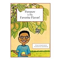 Pawpaw is My Favorite Flavor! Pawpaw is My Favorite Flavor! Kindle Hardcover Paperback