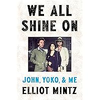 We All Shine On: John, Yoko, and Me We All Shine On: John, Yoko, and Me Kindle Hardcover Audible Audiobook