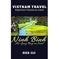 VIETNAM TRAVEL: Ninh Binh - Ha Long Bay on land VIETNAM TRAVEL: Ninh Binh - Ha Long Bay on land Kindle