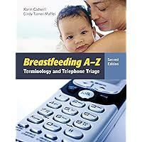 Breastfeeding A-Z: Terminology and Telephone Triage Breastfeeding A-Z: Terminology and Telephone Triage Kindle Paperback