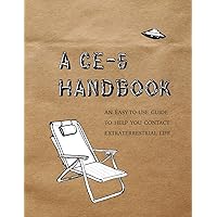 A CE-5 Handbook: An Easy-To-Use Guide to Help You Contact Extraterrestrial Life A CE-5 Handbook: An Easy-To-Use Guide to Help You Contact Extraterrestrial Life Paperback Kindle