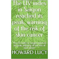 The UV index in Saigon reached its peak, warning of the risk of skin cancer: The UV index in Saigon reached its peak, warning of the risk of skin cancer