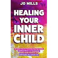 Healing Your Inner Child: CBT-Based Tools for Recovering From Past Trauma, Emotional Wounds and Abandonment, Setting Healthy Boundaries, and Rediscovering ... (Healing and Self-Transformation Book 1) Healing Your Inner Child: CBT-Based Tools for Recovering From Past Trauma, Emotional Wounds and Abandonment, Setting Healthy Boundaries, and Rediscovering ... (Healing and Self-Transformation Book 1) Kindle Audible Audiobook Paperback