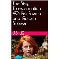 Piss Enema and Golden Shower (The Sissy Transformation Book 2) Piss Enema and Golden Shower (The Sissy Transformation Book 2) Kindle