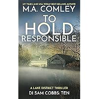 To Hold Responsible: A Lake District Thriller (DI Sam Cobbs Book 10) To Hold Responsible: A Lake District Thriller (DI Sam Cobbs Book 10) Kindle Paperback