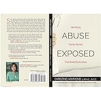 ABUSE EXPOSED: Identifying Family Secrets That Breed Dysfunction