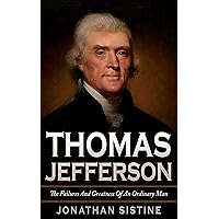 Thomas Jefferson: The Failures And Greatness Of An Ordinary Man Thomas Jefferson: The Failures And Greatness Of An Ordinary Man Kindle Hardcover Paperback