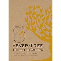 Fever-Tree: The Art of Mixing: Recipes from the world's leading bars Fever-Tree: The Art of Mixing: Recipes from the world's leading bars Hardcover Kindle