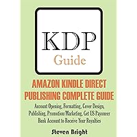 AMAZON KINDLE DIRECT PUBLISHING COMPLETE GUIDE: Account Opening, Formatting, Cover Design, Publishing, Promotion/Marketing, Get US Payoneer Bank Account to Receive Your Royalties AMAZON KINDLE DIRECT PUBLISHING COMPLETE GUIDE: Account Opening, Formatting, Cover Design, Publishing, Promotion/Marketing, Get US Payoneer Bank Account to Receive Your Royalties Kindle Paperback Hardcover