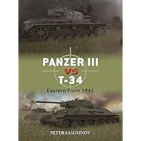 Panzer III vs T-34: Eastern Front 1941 (Duel, 136) Panzer III vs T-34: Eastern Front 1941 (Duel, 136) Paperback Kindle