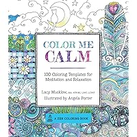 Color Me Calm: 100 Coloring Templates for Meditation and Relaxation (Volume 1) (A Zen Coloring Book, 1) Color Me Calm: 100 Coloring Templates for Meditation and Relaxation (Volume 1) (A Zen Coloring Book, 1) Paperback