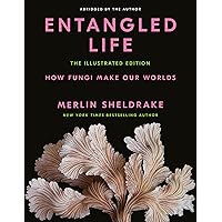 Entangled Life: The Illustrated Edition: How Fungi Make Our Worlds Entangled Life: The Illustrated Edition: How Fungi Make Our Worlds Hardcover Kindle