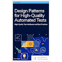 Design Patterns for High-Quality Automated Tests: High-Quality Test Attributes and Best Practices Design Patterns for High-Quality Automated Tests: High-Quality Test Attributes and Best Practices Kindle Paperback