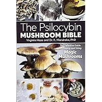 The Psilocybin Mushroom Bible: The Definitive Guide to Growing and Using Magic Mushrooms The Psilocybin Mushroom Bible: The Definitive Guide to Growing and Using Magic Mushrooms Spiral-bound Kindle Paperback