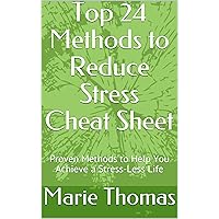 Top 24 Methods to Reduce Stress Cheat Sheet: Proven Methods to Help You Achieve a Stress-Less Life Top 24 Methods to Reduce Stress Cheat Sheet: Proven Methods to Help You Achieve a Stress-Less Life Kindle