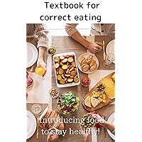 Textbook for correct eating: Introducing food to stay healthy!