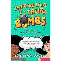 Empowering Truth Bombs: 250 Powerful words of wisdom to change how you see yourself, set your boundaries, and be more mindful Empowering Truth Bombs: 250 Powerful words of wisdom to change how you see yourself, set your boundaries, and be more mindful Kindle Paperback