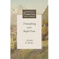 Triumphing Over Sinful Fear (Puritan Treasures for Today Book 3) Triumphing Over Sinful Fear (Puritan Treasures for Today Book 3) Kindle Paperback