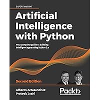 Artificial Intelligence with Python: Your complete guide to building intelligent apps using Python 3.x, 2nd Edition Artificial Intelligence with Python: Your complete guide to building intelligent apps using Python 3.x, 2nd Edition Kindle Paperback