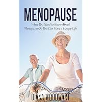 Menopause: What You Need to Know About Menopause So You Can Have a Happy Life (Women's Health, Hormones, Physical Health, Emotional Health) Menopause: What You Need to Know About Menopause So You Can Have a Happy Life (Women's Health, Hormones, Physical Health, Emotional Health) Kindle