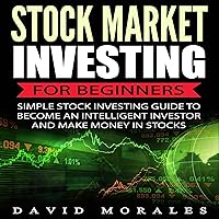 Stock Market Investing for Beginners: Simple Stock Investing Guide to Become an Intelligent Investor and Make Money in Stocks Stock Market Investing for Beginners: Simple Stock Investing Guide to Become an Intelligent Investor and Make Money in Stocks Audible Audiobook Kindle Paperback