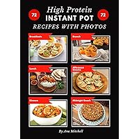 High Protein Instant Pot Recipes With Original Photos for Every Dish!: 72 Delicious Healthy Fit Lifestyle Meals Ideas High Protein Instant Pot Recipes With Original Photos for Every Dish!: 72 Delicious Healthy Fit Lifestyle Meals Ideas Kindle Paperback
