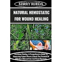 NATURAL HEMOSTATIC FOR WOUND HEALING: Accelerate Healing, A Comprehensive Guide To Harnessing Nature's Power, Unlock The Potential Of Effective Chitosan Care And Faster Recovery NATURAL HEMOSTATIC FOR WOUND HEALING: Accelerate Healing, A Comprehensive Guide To Harnessing Nature's Power, Unlock The Potential Of Effective Chitosan Care And Faster Recovery Kindle Paperback