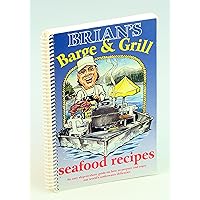 BRIAN'S BARGE & GRILL SEAFOOD RECIPES an Easy Ship-To-shore Guide on How to Prepare and Enjoy Our World's Underwater Delicacies