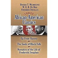 Three African-American Classics: Up from Slavery, The Souls of Black Folk and Narrative of the Life of Frederick Douglass (African American) Three African-American Classics: Up from Slavery, The Souls of Black Folk and Narrative of the Life of Frederick Douglass (African American) Paperback Kindle Hardcover