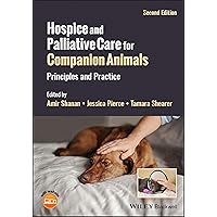 Hospice and Palliative Care for Companion Animals: Principles and Practice Hospice and Palliative Care for Companion Animals: Principles and Practice Paperback Kindle