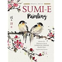 Sumi-e Painting: Master the meditative art of Japanese brush painting (Volume 1) (Mindful Artist, 1) Sumi-e Painting: Master the meditative art of Japanese brush painting (Volume 1) (Mindful Artist, 1) Paperback Kindle
