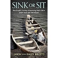 Sink or Sit: One Couple's Journey of Answering God's Call to Step Out of the Boat Sink or Sit: One Couple's Journey of Answering God's Call to Step Out of the Boat Hardcover Kindle