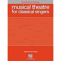 Musical Theatre for Classical Singers: Baritone/Bass, 47 Songs Musical Theatre for Classical Singers: Baritone/Bass, 47 Songs Paperback