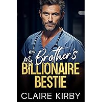 My Brother's Billionaire Bestie: An Enemies To Lovers Romance My Brother's Billionaire Bestie: An Enemies To Lovers Romance Kindle Paperback