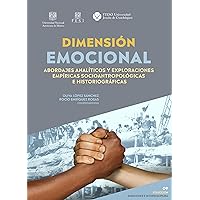 Dimensión emocional. Abordajes analíticos y exploraciones empíricas socioantropológicas e historiográficas (Spanish Edition)