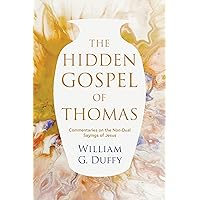 The Hidden Gospel of Thomas: Commentaries on the Non-Dual Sayings of Jesus The Hidden Gospel of Thomas: Commentaries on the Non-Dual Sayings of Jesus Kindle Paperback