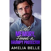 Lost Memory, Found a Grumpy Protector: A Second Chance Small Town Romance (Lost and Found series) Lost Memory, Found a Grumpy Protector: A Second Chance Small Town Romance (Lost and Found series) Kindle Paperback