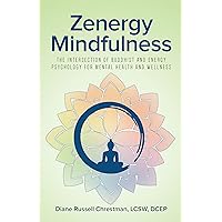 Zenergy Mindfulness: The Intersection of Buddhist and Energy Psychology For Mental Health And Wellness Zenergy Mindfulness: The Intersection of Buddhist and Energy Psychology For Mental Health And Wellness Kindle Paperback