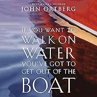 If You Want to Walk on Water, You've Got to Get Out of the Boat If You Want to Walk on Water, You've Got to Get Out of the Boat Paperback Audible Audiobook Kindle Hardcover Spiral-bound Audio CD