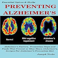 Preventing Alzheimer's: Alzheimer's Factors, Prevention Steps and Foods that Prevent or Slow Alzheimer's, Recipes for Alzheimer's Prevention Diet (Essential Spices and Herbs, Book 6) Preventing Alzheimer's: Alzheimer's Factors, Prevention Steps and Foods that Prevent or Slow Alzheimer's, Recipes for Alzheimer's Prevention Diet (Essential Spices and Herbs, Book 6) Audible Audiobook Kindle Hardcover Paperback