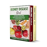 KIDNEY DISEASE DIET: 2 BOOKS in 1 - Renal Diet CookBook and Kidney Disease Diet. The First Complete Collection for a Healthy Diet and proper Lifestyle. KIDNEY DISEASE DIET: 2 BOOKS in 1 - Renal Diet CookBook and Kidney Disease Diet. The First Complete Collection for a Healthy Diet and proper Lifestyle. Kindle Hardcover Paperback