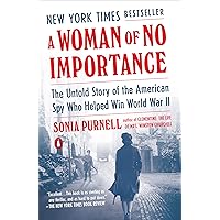 A Woman of No Importance: The Untold Story of the American Spy Who Helped Win World War II A Woman of No Importance: The Untold Story of the American Spy Who Helped Win World War II Kindle Audible Audiobook Paperback Hardcover