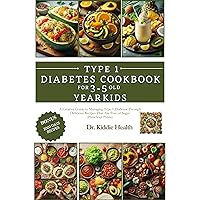 Type 1 diabetes cookbook for 3-5 year old kids : A Creative Guide to Managing Type 1 Diabetes Through Delicious Recipes That Are Free of Sugar (Preschool Palate) Type 1 diabetes cookbook for 3-5 year old kids : A Creative Guide to Managing Type 1 Diabetes Through Delicious Recipes That Are Free of Sugar (Preschool Palate) Kindle Paperback