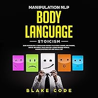 Manipulation NLP Body Language Stoicism: Dark Psychology & Persuasion Secrets to Attract Woman, Win Friends, Social Influence. Cold Analyze & Speed Reading People, Manage Emotions with DBT Skills, CBT Manipulation NLP Body Language Stoicism: Dark Psychology & Persuasion Secrets to Attract Woman, Win Friends, Social Influence. Cold Analyze & Speed Reading People, Manage Emotions with DBT Skills, CBT Audible Audiobook Kindle Paperback