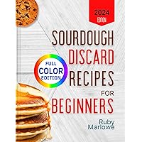 Sourdough Discard Recipes for Beginners: Transform Leftovers into Delicious Breads, Pastries, and More with Easy Daily Steps, Including Gluten Free Options ... Nutritious Choices (Home Bakery Classics) Sourdough Discard Recipes for Beginners: Transform Leftovers into Delicious Breads, Pastries, and More with Easy Daily Steps, Including Gluten Free Options ... Nutritious Choices (Home Bakery Classics) Kindle Paperback