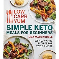 Low Carb Yum Simple Keto Meals For Beginners: 125+ Low Carb Recipes for Two or More Low Carb Yum Simple Keto Meals For Beginners: 125+ Low Carb Recipes for Two or More Paperback Kindle Spiral-bound